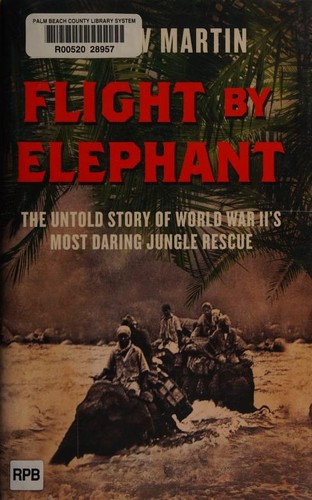 Cover of Flight By Elephant: The Untold Story of World War Two's Most Daring Jungle Rescue