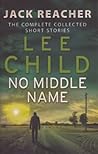 No Middle Name: The Complete Collected Jack Reacher Short Stories