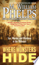 Where Monsters Hide: Sex, Murder, and Madness in the Midwest