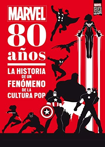 Marvel. 80 anos: La historia de un fenomeno de la cultura pop