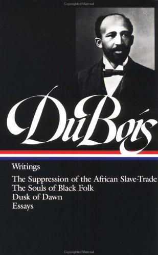 Writings: The Suppression of the African Slave-Trade / The Souls of Black Folk / Dusk of Dawn / Essays and Articles