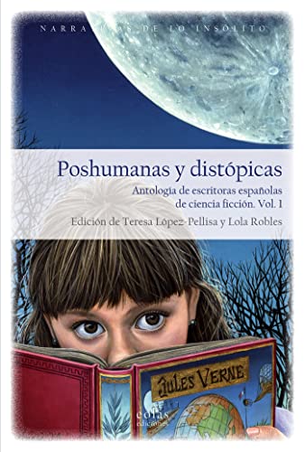 Poshumanas y distopicas. Antologia de escritoras espanolas de ciencia ficcion