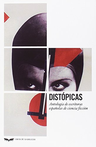 Distopicas: Antologia de escritoras espanolas de ciencia ficcion