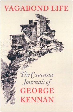Vagabond Life: The Caucasus Journals of George Kennan