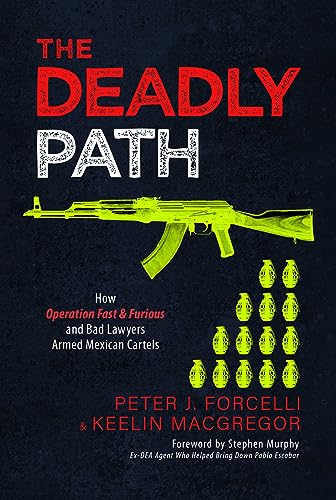 Cover of The Deadly Path: How Operation Fast & Furious and Bad Lawyers Armed Mexican Cartels
