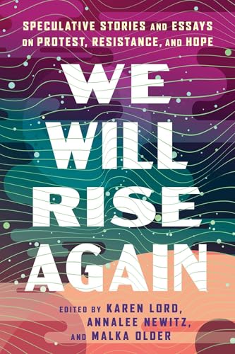 Cover of We Will Rise Again: Speculative Stories and Essays on Protest, Resistance, and Hope