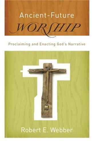 Ancient-Future Worship: Proclaiming and Enacting God's Narrative