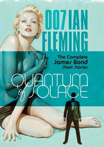 Quantum of Solace: The Complete James Bond Short Stories