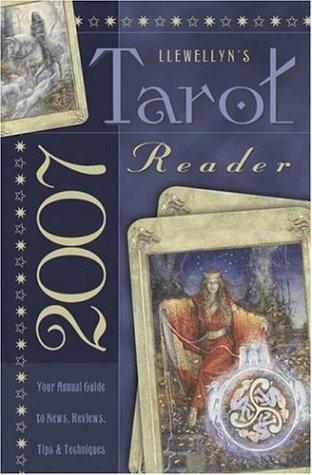 Llewellyn's 2007 Tarot Reader: Your Annual Guide to News, Reviews, Tips & Techniques