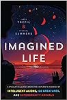 Imagined Life: A Speculative Scientific Journey among the Exoplanets in Search of Intelligent Aliens, Ice Creatures, and Supergravity Animals