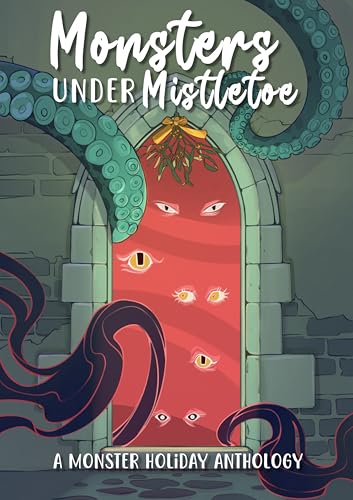 Cover of Monsters Under Mistletoe: A Monstrous Holiday Anthology